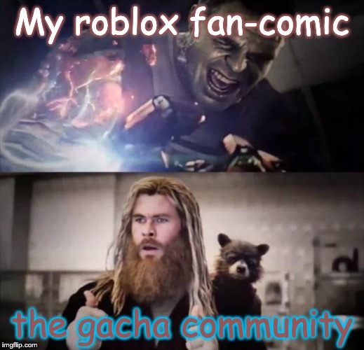 Impressed Thor | My roblox fan-comic; the gacha community | image tagged in impressed thor | made w/ Imgflip meme maker
