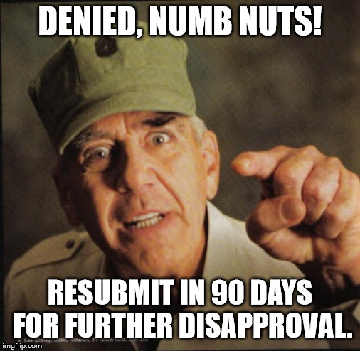 Military | DENIED, NUMB NUTS! RESUBMIT IN 90 DAYS FOR FURTHER DISAPPROVAL. | image tagged in military | made w/ Imgflip meme maker