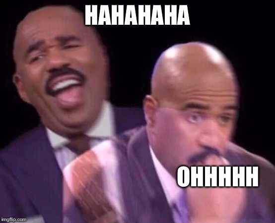 Steve Harvey Laughing Serious | HAHAHAHA OHHHHH | image tagged in steve harvey laughing serious | made w/ Imgflip meme maker