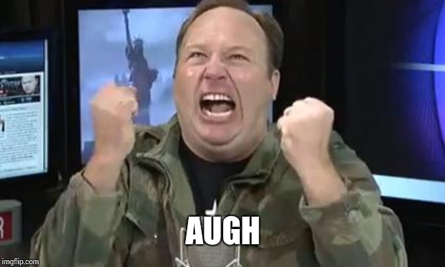 Alex Jones | AUGH | image tagged in alex jones | made w/ Imgflip meme maker