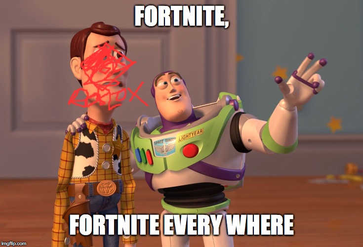 X, X Everywhere | FORTNITE, FORTNITE EVERY WHERE | image tagged in memes,x x everywhere | made w/ Imgflip meme maker