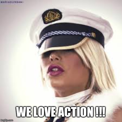 Maria Durbani | WE LOVE ACTION !!! | image tagged in maria durbani | made w/ Imgflip meme maker