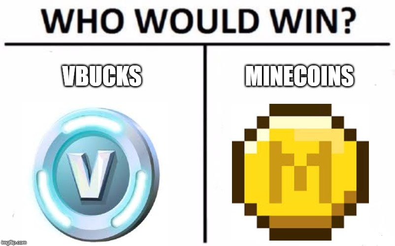 Who Would Win? Meme | VBUCKS; MINECOINS | image tagged in memes,who would win | made w/ Imgflip meme maker