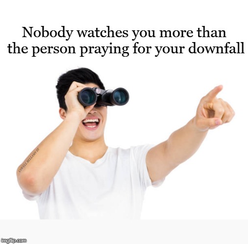 Nobody watches you more than the person praying for your downfall; COVELL BELLAMY III | image tagged in praying watching for your downfall | made w/ Imgflip meme maker