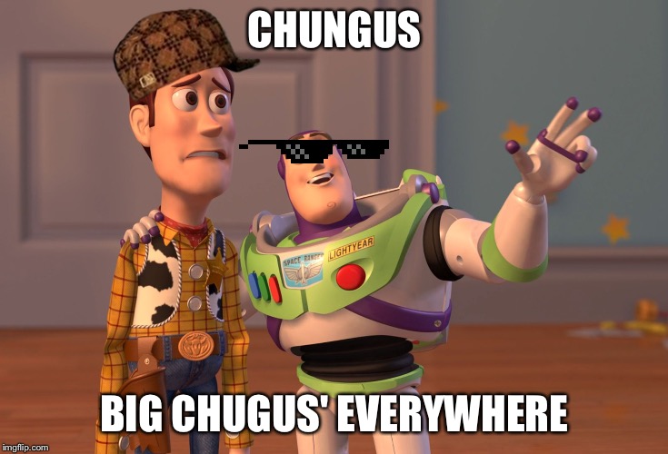 X, X Everywhere | CHUNGUS; BIG CHUGUS' EVERYWHERE | image tagged in memes,x x everywhere | made w/ Imgflip meme maker