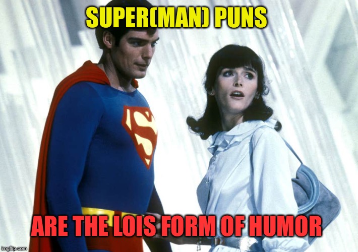 SUPER(MAN) PUNS ARE THE LOIS FORM OF HUMOR | made w/ Imgflip meme maker