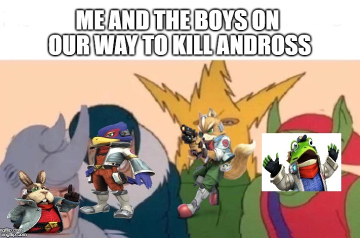 image tagged in me and the boys,star fox | made w/ Imgflip meme maker