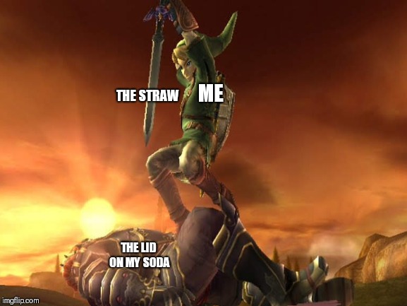Nobody:     7 year-old me: | THE STRAW; ME; THE LID ON MY SODA | image tagged in legend of zelda,straws,nintendo,blank white template | made w/ Imgflip meme maker