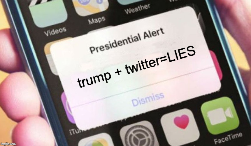 Presidential Alert | trump + twitter=LIES | image tagged in memes,presidential alert | made w/ Imgflip meme maker