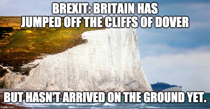 Brexit fun till you hit the ground. | BREXIT: BRITAIN HAS JUMPED OFF THE CLIFFS OF DOVER; BUT HASN'T ARRIVED ON THE GROUND YET. | image tagged in brexit,dover,eu,suicide,idiocracy | made w/ Imgflip meme maker