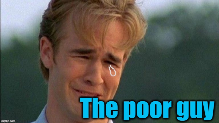 crying dawson | The poor guy | image tagged in crying dawson | made w/ Imgflip meme maker