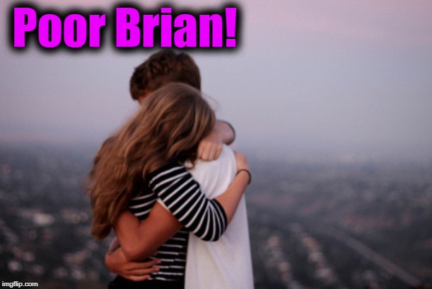 hug | Poor Brian! | image tagged in hug | made w/ Imgflip meme maker