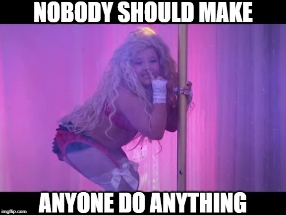 NOBODY SHOULD MAKE ANYONE DO ANYTHING | made w/ Imgflip meme maker