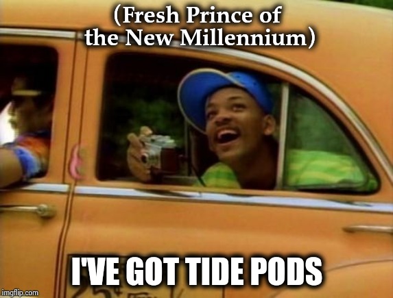 will smith | (Fresh Prince of the New Millennium) I'VE GOT TIDE PODS | image tagged in will smith | made w/ Imgflip meme maker