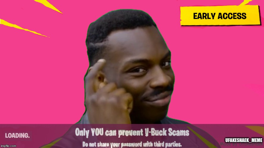 Only you can prevent v-bucks scams | UFAKESHAEK_MEME | image tagged in fortnite,vbuck,memes,fun,gaming | made w/ Imgflip meme maker