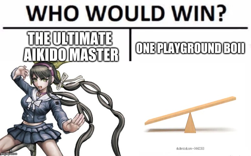 THE ULTIMATE AIKIDO MASTER; ONE PLAYGROUND BOII | image tagged in danganronpa | made w/ Imgflip meme maker
