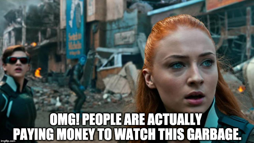 OMG! PEOPLE ARE ACTUALLY PAYING MONEY TO WATCH THIS GARBAGE. | made w/ Imgflip meme maker