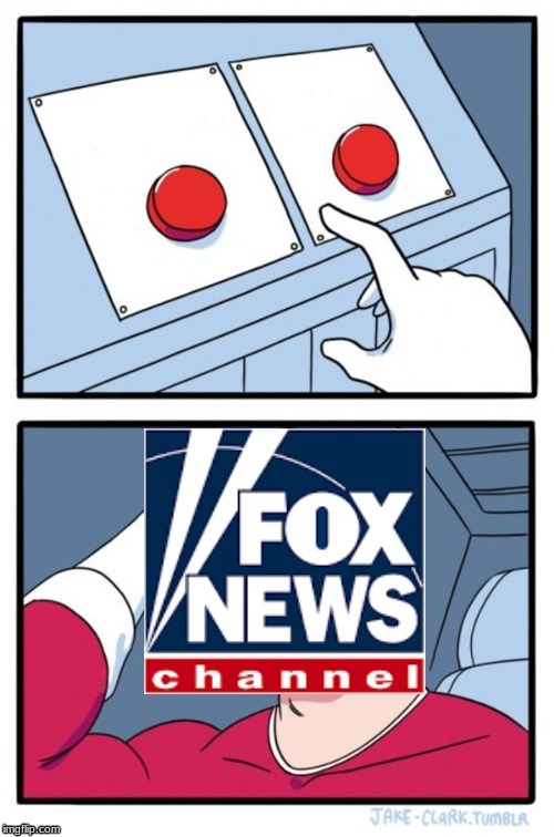 Fox News Two Buttons | image tagged in fox news two buttons | made w/ Imgflip meme maker