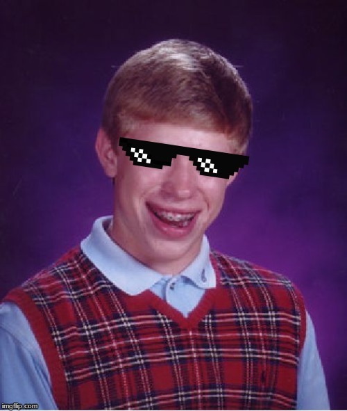 MLG Bad Luck Brian | image tagged in mlg bad luck brian | made w/ Imgflip meme maker