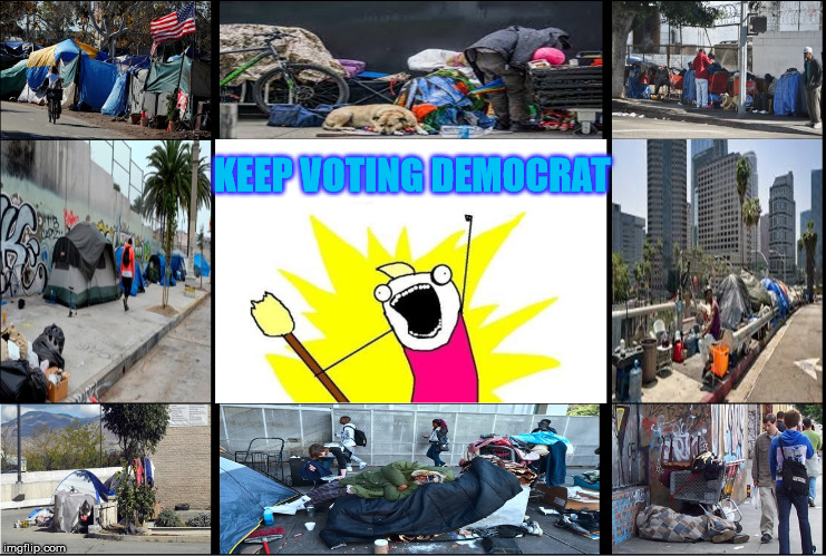 And The Beat Goes On | KEEP VOTING DEMOCRAT | image tagged in x all the y,homeless,memes,third world,democrat,voting | made w/ Imgflip meme maker