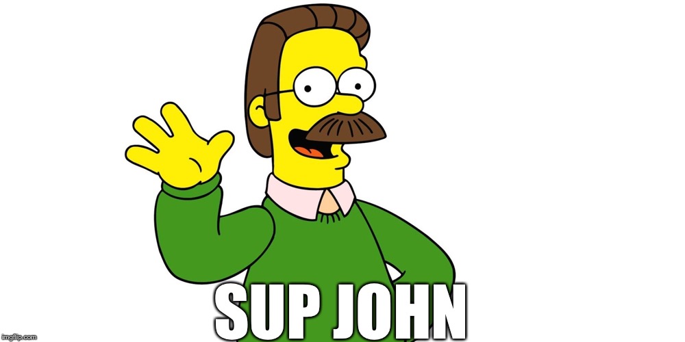 SUP JOHN | image tagged in ned flanders wave | made w/ Imgflip meme maker