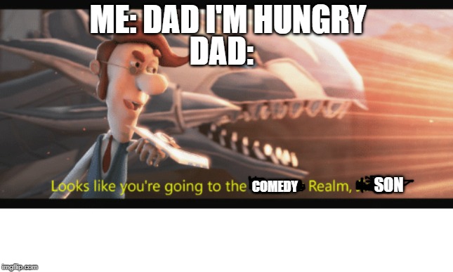 Looks Like Your Going To The Shadow Realm Jimbo | DAD:; ME: DAD I'M HUNGRY; COMEDY; SON | image tagged in yugioh,shadow realm,jimbo,jimmy neutron | made w/ Imgflip meme maker