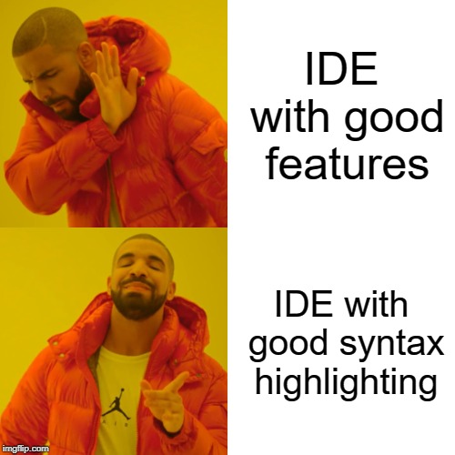 Drake Hotline Bling Meme | IDE with good features; IDE with good syntax highlighting | image tagged in memes,drake hotline bling | made w/ Imgflip meme maker