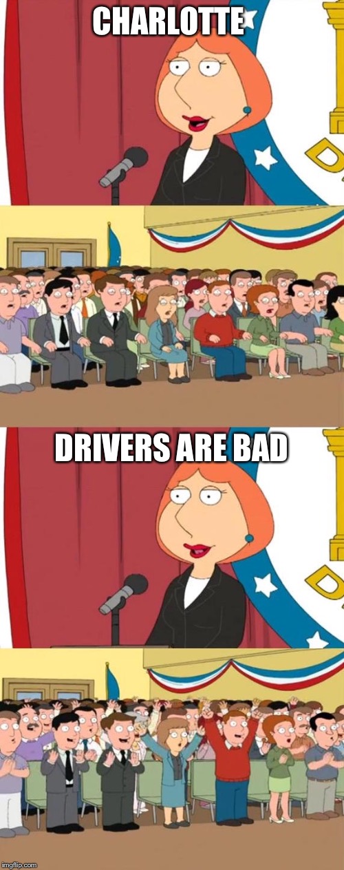 Lois Griffin Family Guy | CHARLOTTE; DRIVERS ARE BAD | image tagged in lois griffin family guy | made w/ Imgflip meme maker