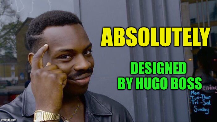 Roll Safe Think About It Meme | ABSOLUTELY DESIGNED BY HUGO BOSS | image tagged in memes,roll safe think about it | made w/ Imgflip meme maker