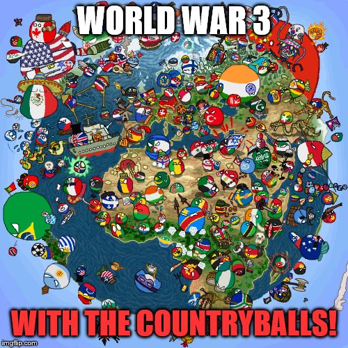 Countryballs | WORLD WAR 3; WITH THE COUNTRYBALLS! | image tagged in countryballs | made w/ Imgflip meme maker