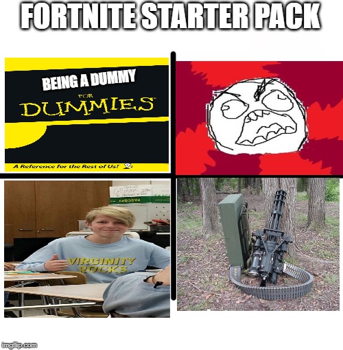 Blank Starter Pack Meme | FORTNITE STARTER PACK; BEING A DUMMY | image tagged in memes,blank starter pack | made w/ Imgflip meme maker