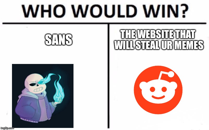 Who Would Win? | SANS; THE WEBSITE THAT WILL STEAL UR MEMES | image tagged in memes,who would win | made w/ Imgflip meme maker
