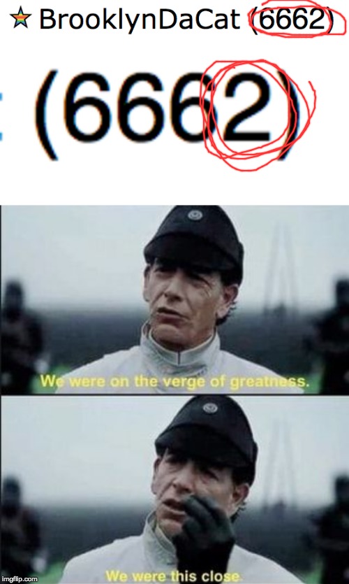 Not self-promotion | image tagged in we were on ther verge of greatness krennic,we were on the verge of greatness we were this close,verge of greatness,ocd,666,mildl | made w/ Imgflip meme maker