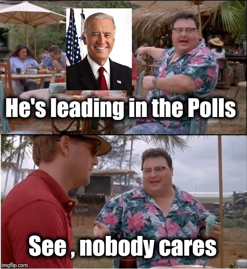 "Hillary Clinton will win easily" - Everybody | He's leading in the Polls; See , nobody cares | image tagged in memes,see nobody cares,polls,ain't nobody got time for that,fake news | made w/ Imgflip meme maker