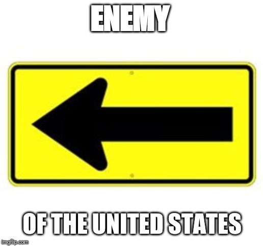 The Jihad is real | ENEMY; OF THE UNITED STATES | image tagged in enemy,liberals,left,progressives,socialism,democratic socialism | made w/ Imgflip meme maker