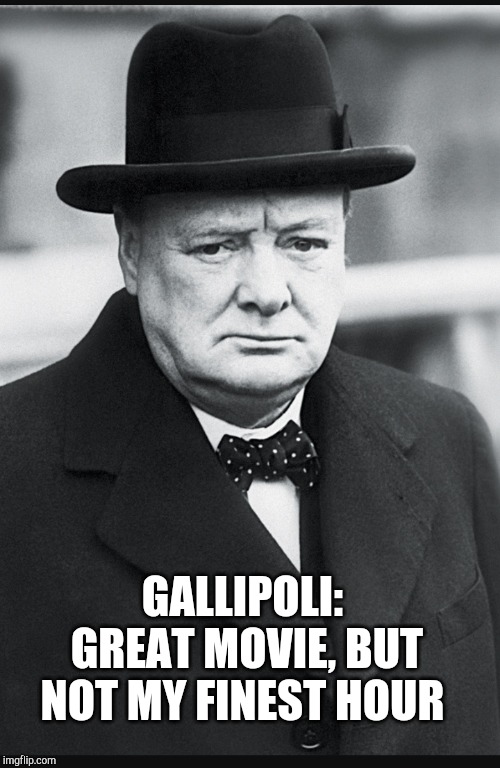 GALLIPOLI: GREAT MOVIE, BUT NOT MY FINEST HOUR | made w/ Imgflip meme maker