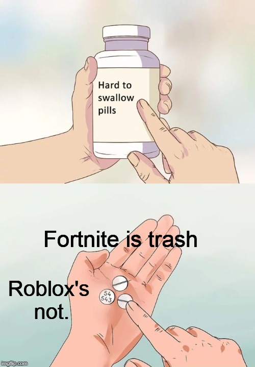 Hard To Swallow Pills Meme Imgflip - roblox skins imgflip