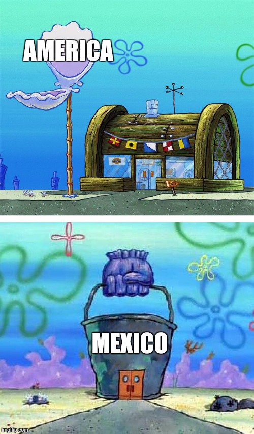 Krusty Krab Vs Chum Bucket Blank Meme | AMERICA; MEXICO | image tagged in memes,krusty krab vs chum bucket blank | made w/ Imgflip meme maker
