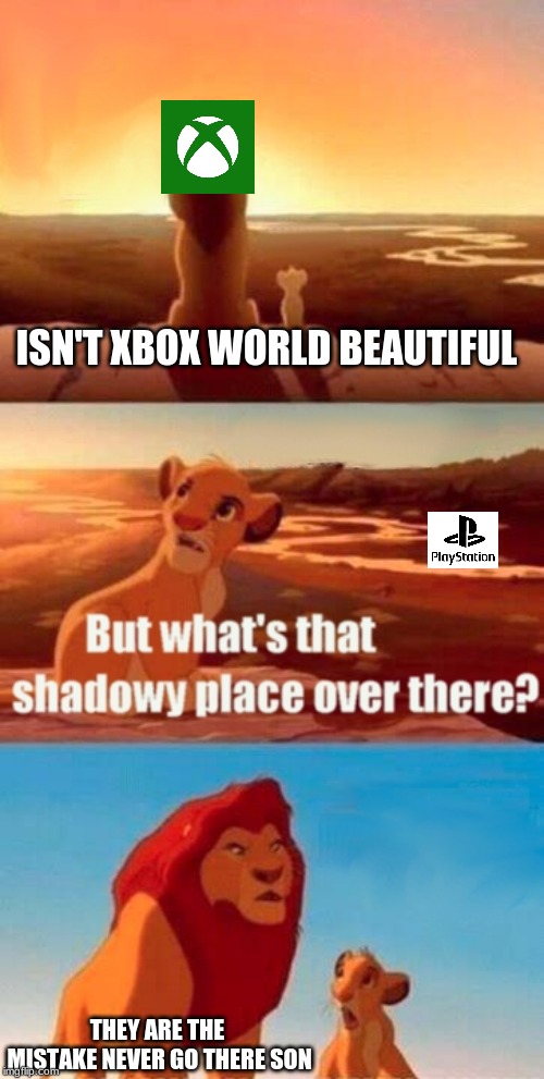 Simba Shadowy Place | ISN'T XBOX WORLD BEAUTIFUL; THEY ARE THE MISTAKE
NEVER GO THERE SON | image tagged in memes,simba shadowy place | made w/ Imgflip meme maker