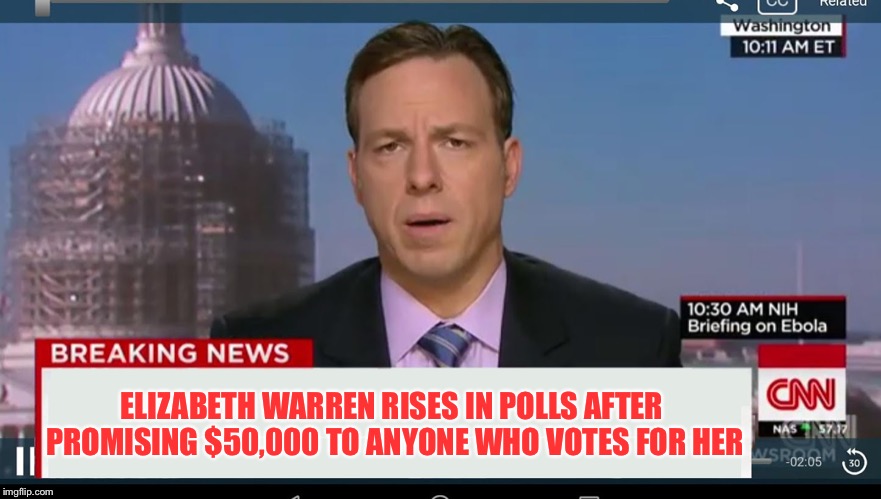 cnn breaking news template | ELIZABETH WARREN RISES IN POLLS AFTER PROMISING $50,000 TO ANYONE WHO VOTES FOR HER | image tagged in cnn breaking news template | made w/ Imgflip meme maker