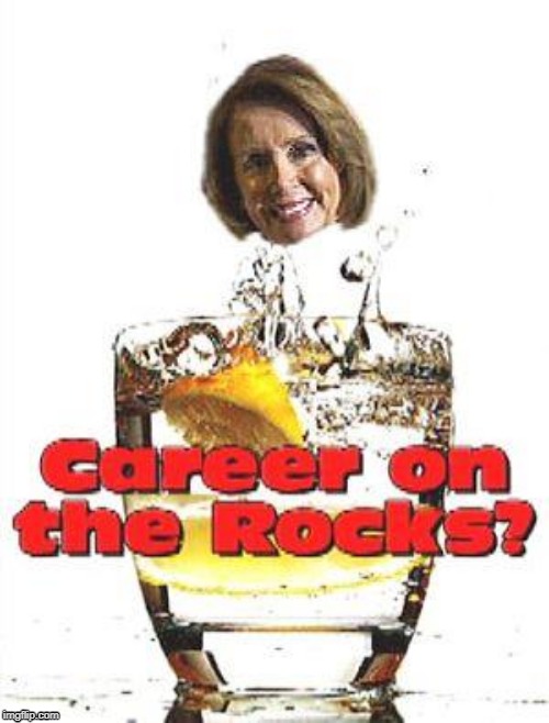 Career on the Rocks? | image tagged in nancy pelosi | made w/ Imgflip meme maker