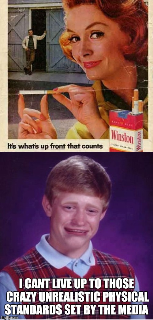Smoking Gun | I CANT LIVE UP TO THOSE CRAZY UNREALISTIC PHYSICAL STANDARDS SET BY THE MEDIA | image tagged in bad luck brian,short pack,vintage ads | made w/ Imgflip meme maker