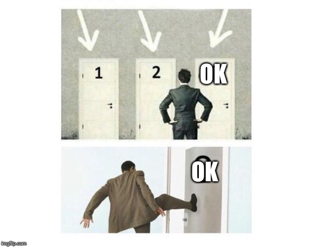 3 doors | OK OK | image tagged in 3 doors | made w/ Imgflip meme maker