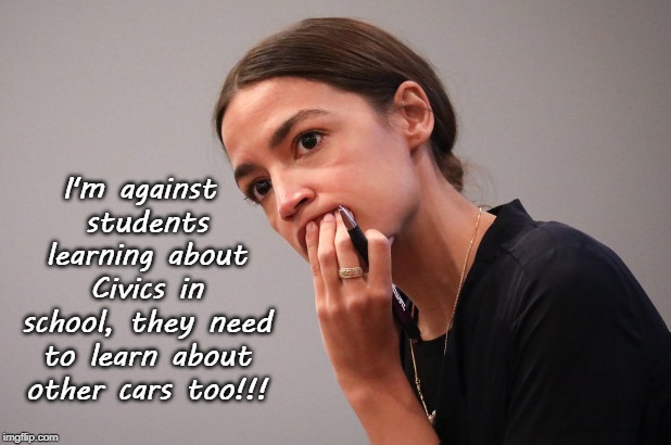 Civics... | I'm against students learning about Civics in school, they need to learn about other cars too!!! | image tagged in aoc,civics,cars,students | made w/ Imgflip meme maker