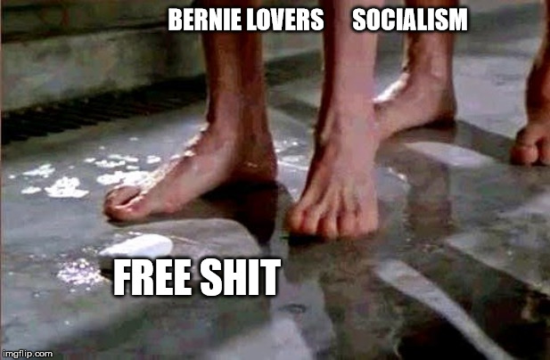drop the soap | BERNIE LOVERS      SOCIALISM FREE SHIT | image tagged in drop the soap | made w/ Imgflip meme maker