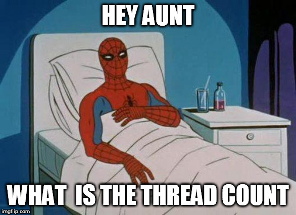 Spiderman Hospital Meme | HEY AUNT; WHAT  IS THE THREAD COUNT | image tagged in memes,spiderman hospital,spiderman | made w/ Imgflip meme maker