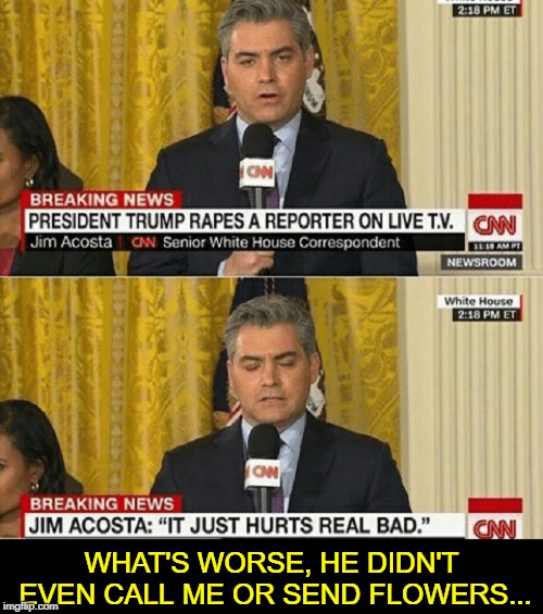 The Tears of a Clown | WHAT'S WORSE, HE DIDN'T EVEN CALL ME OR SEND FLOWERS... | image tagged in vince vance,cnn fake news,president trump,jim acosta,cnn breaking news,the real enemy of the people | made w/ Imgflip meme maker