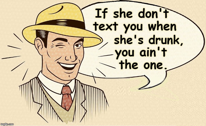With the Help of Modern Technology | If she don't text you when; she's drunk, you ain't the one. | image tagged in vince vance,comic book art,comics,true love,texting,drunk girl | made w/ Imgflip meme maker
