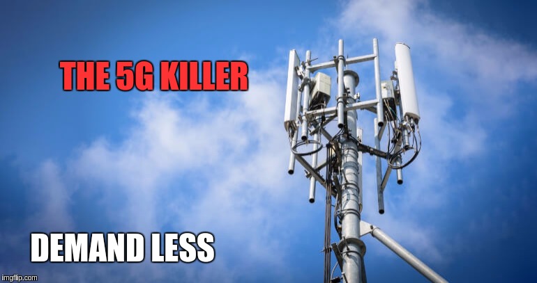 #5G | THE 5G KILLER; DEMAND LESS | image tagged in serial killer,killer,the great awakening | made w/ Imgflip meme maker