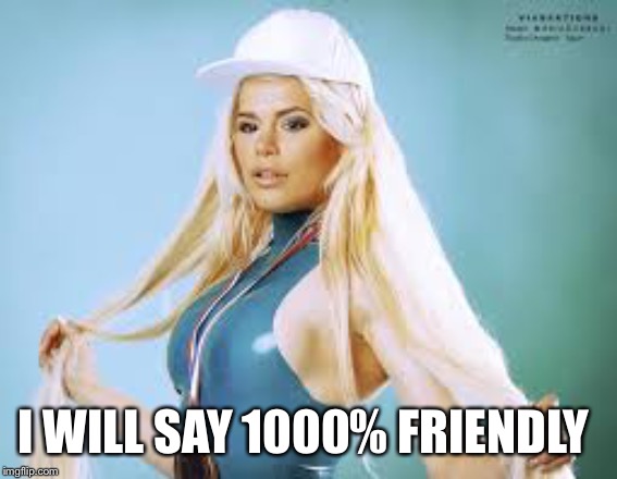 Maria Durbani | I WILL SAY 1000% FRIENDLY | image tagged in maria durbani | made w/ Imgflip meme maker